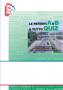 Le patenti A e B a tutto quiz. Contiene tutte le proposizioni vere del listato ministeriale by Luciana Bottoli, Stefano Bottoli