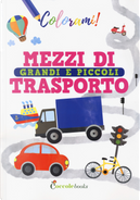 Mezzi di trasporto grandi e piccoli by Silvia Colombo