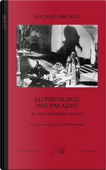 Lo psicologo nel palazzo. Il caso Bechterev-Stalin. Con una novella di Lion Feuchtwanger by Luciano Mecacci