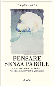 Pensare senza parole. I doni nascosti di chi ragiona per immagini, pattern e astrazioni by Temple Grandin