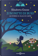 Jum fatto di buio. Le storie di Olga di carta by Elisabetta Gnone