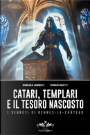 Catari, templari e il tesoro nascosto. I segreti di Rennes-Le-Chateau by Gianluca Lamberti, Giorgio Baietti