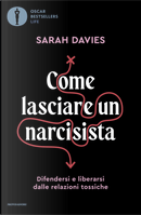 Come lasciare un narcisista. Difendersi e liberarsi dalle relazioni tossiche by Sarah Davies