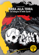 Terra alla terra. Un'indagine di Stella Spada by Lorena Lusetti