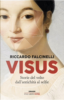 Visus. Storie del volto dall’antichità al selfie by Riccardo Falcinelli
