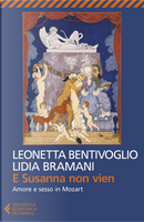 E Susanna non vien. Amore e sesso in Mozart by Leonetta Bentivoglio, Lidia Bramani