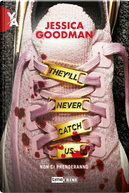 They'll never catch us. Non ci prenderanno by Jessica Goodman