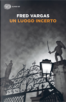 Un luogo incerto by Fred Vargas