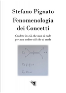 Fenomenologia dei concetti. Credere in ciò che non si vede per non vedere ciò che si crede by Stefano Pignato