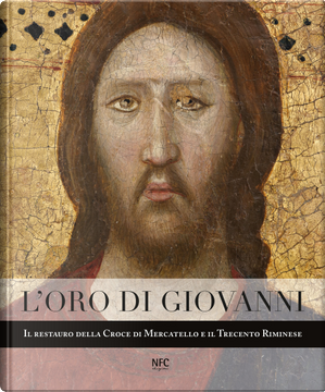 L'oro di Giovanni. Il restauro della Croce di Mercatello e il Trecento riminese by Alessandro Giovanardi, Daniele Benati
