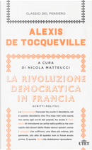 La rivoluzione democratica in Francia. Scritti politici by Alexis de Tocqueville