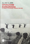 Operazione Barbarossa. Il conflitto russo-tedesco 1941-1945 by Alan Clark