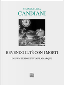 Bevendo il tè con i morti by Chandra Livia Candiani