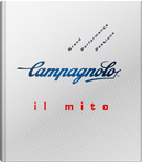 Campagnolo. Il mito by Gino Cervi, Guido P. Rubino, Lorenzo Franzetti