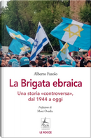 La Brigata ebraica. Una storia «controversa», dal 1944 a oggi by Alberto Fazolo