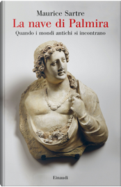 La nave di Palmira. Quando i mondi antichi si incontrano by Maurice Sartre