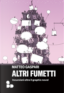 Altri fumetti. Incursioni oltre il graphic novel by Matteo Gaspari