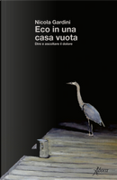 Eco in una casa vuota. Dire e ascoltare il dolore by Nicola Gardini
