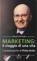 Marketing: il viaggio di una vita. L'autobiografia di Philip Kotler by Philip Kotler