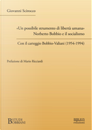 «Un possibile strumento di libertà umana». Norberto Bobbio e il socialismo. Con il carteggio Bobbio-Valiani (1954-1994) by Giovanni Scirocco