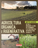 Agricoltura organica e rigenerativa. Oltre il biologico: le idee, gli strumenti e le pratiche per un'agricoltura di qualità by Matteo Mancini