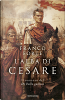 L'alba di Cesare. Il romanzo del De bello gallico by Franco Forte