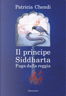 Fuga dalla reggia. Il principe Siddharta by Patricia Chendi