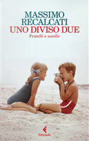 Uno diviso due. Fratelli e sorelle by Massimo Recalcati
