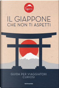 Il Giappone che non ti aspetti. Guida per viaggiatori curiosi