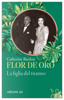 Flor de Oro. La figlia del tiranno by Catherine Bardon