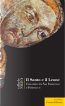 Il Santo e il leone. L'incontro tra San Francesco e Federico II by Raffaele Nigro