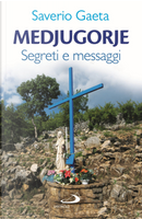Medjugorje. Segreti e messaggi by Saverio Gaeta
