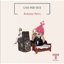 Uno per due by Romana Petri