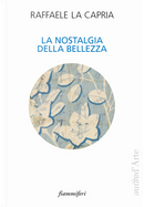 La nostalgia della bellezza by Raffaele La Capria