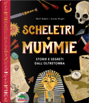 Scheletri e mummie. Storie e segreti dall’oltretomba by Matt Ralphs