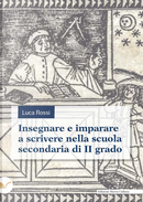 Insegnare e imparare a scrivere nella scuola secondaria di II grado by Luca Rossi