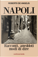 Napoli. Racconti, aneddoti, modi di dire by Roberto De Angelis