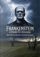 Frankenstein. O Prometeu moderno by Mary Shelley