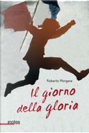 Il giorno della gloria by Roberto Morgese