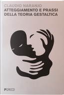 Atteggiamenti e prassi della terapia gestaltica by Claudio Naranjo