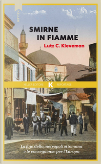 Smirne in fiamme. La fine della metropoli ottomana e le conseguenze per l'Europa by Lutz C. Kleveman