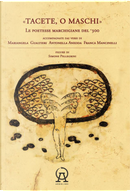 Tacete o maschi. Le poetesse marchigiane del '300 accompagnate dai versi di Antonella Anedda, Mariangela Gualtieri e Franca Mancinelli by Antonella Anedda, Franca Mancinelli, Mariangela Gualtieri