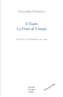 Il teatro La Fenice di Venezia. L'artistico e l'economico in scena by Pieremilio Ferrarese