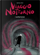 Viaggio notturno. Vol. 3: I sotterranei by Vanna Vinci