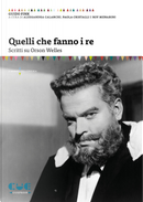 Quelli che fanno i re. Scritti su Orson Welles by Guido Fink