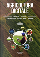 Agricoltura digitale. Innovazioni e tecnologie per l'agricoltura sostenibile di oggi e di domani