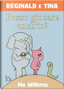 Posso giocare anch’io? Reginald e Tina by Mo Willems