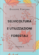 Selvicoltura e utilizzazioni forestali. Vol. 2 by Giuseppe Fontana