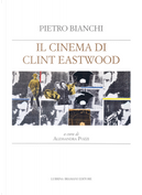 Il cinema di Clint Eastwood. A partire dal ciclo di lezioni di Bruno Fornara by Pietro Bianchi