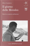 Il giorno delle Mésules. Diari di un alpinista antifascista by Ettore Castiglioni